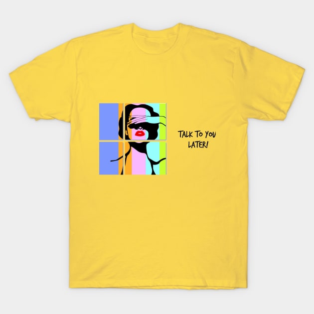 Talk to you later! T-Shirt by hypedealer